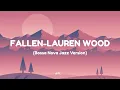 Download Lagu Fallen - Lauren Wood (Bossa Nova Jazz Version)