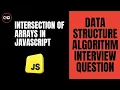 Intersection of Arrays in JavaScript DSA Interview Question