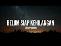 Download Lagu [1 Jam Lirik]  Stevan Pasaribu - Belum Siap Kehilangan (Lirik)