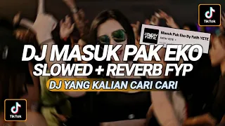 Download DJ PAK EKO MARI MASUK PAK EKO || DJ  SLOWED + REVERB VIRAL TIKTOK (FATIH YETE) TERBARU 2023 MP3