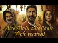 Aisa main shaitaan(solo version) song