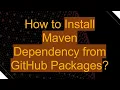 How to Install Maven Dependency from GitHub Packages