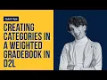 Creating Categories in a Weighted Gradebook in D2L