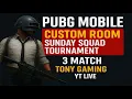 🔴 PUBG MOBILE CUSTOM ROOM | Sunday Squad Tournament | 3 Match | TONY GAMING YT LIVE
