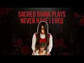 Sacred Riana Plays Never Have I Ever