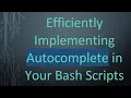 Efficiently Implementing Autocomplete in Your Bash Scripts
