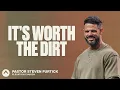 It s Worth The Dirt Pastor Steven Furtick Elevation Church