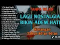 Lagu Lagu Nostalgia Bikin Hati Adem || Lagu Kenangan 80 an 90 an