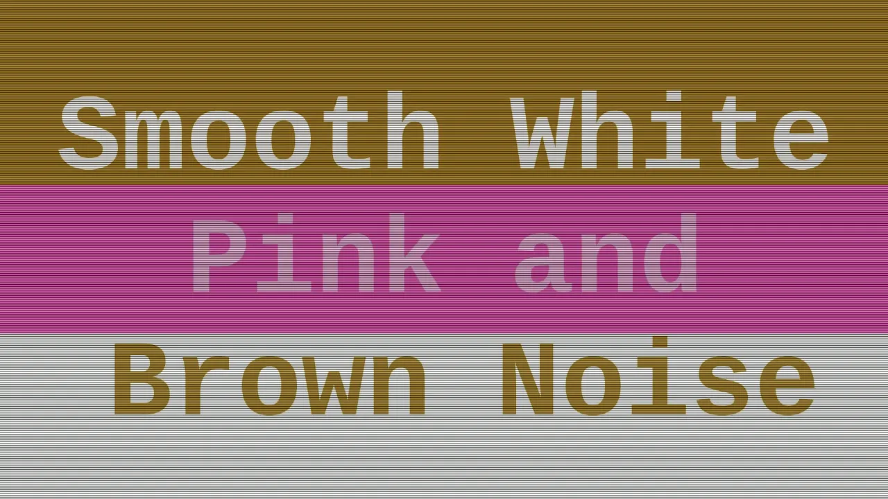 Smooth White Noise + Pink Noise + Brown Noise ( 1 Hour )