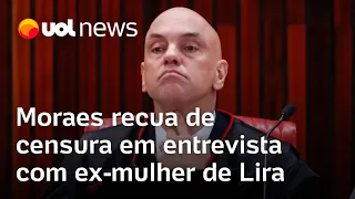 Moraes recua de censura em entrevista com ex-mulher de Lira; Jurista vê motivo para impeachment