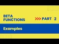 Use of Beta functions to evaluate integrals Beta functions part 2