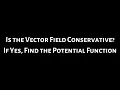 Is the Vector Field Conservative If Yes Find the Potential Function