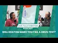 Will Kratom Make You Fail a Drug Test Here s What You Need to Know Ep 96 Live Fully Podcast