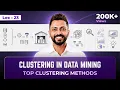 Lec - 22 Clustering in Data Mining Explained Top Clustering Methods You MUST Know