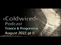 August 2022 Selection pt II - Coldwired Podcast - Trance & Progressive 🎶