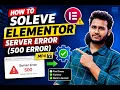 How to Fix Elementor Server Error 500 Internal Server Error Complete WordPress Guide