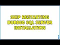 Skip restarting during SQL Server installation 2 Solutions