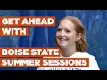 Your Summer Your Pace Enroll in Boise State Summer Sessions