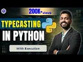 Lec-7 Typecasting in Python with Execution Python Programming