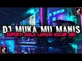 Lagu DJ MUKA MU MANIS SEPERTI GULA LEMON KECAP ABC || DJ TIKTOK TERBARU 2022 MUKA MU MANIS SEPERTI GULA