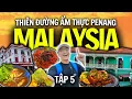 [TẬP 5] PENANG 48 GIỜ THỦ ĐÔ ẨM THỰC MÃ LAI | DU LỊCH MALAYSIA 2025