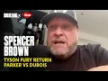 Download Lagu Spencer Brown In-Depth: Tyson Fury Return, Parker-Dubois \u0026 Sheeraz-Simpson