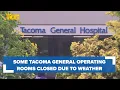 Tacoma General temporarily closing a number of operating rooms because of weather