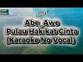 Lagu Abe_Awe - Pulau Hakikat Cinta (Karaoke) 