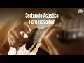 Lagu Playlist: Sertanejo Acústico Para Trabalhar 🎶✨💻