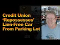 Credit Union Repossesses Lien-Free Car From Parking Lot
