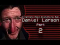 Internets Most Disturbing Man Daniel Larson Part 2