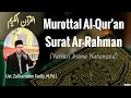 Download Lagu Murottal Al-Qur'an || Surat Ar-Rahman (Variasi Irama Nahawand) || Ust. Zulkarnaen Fadly, M.Pd.I
