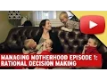 Managing Motherhood Episode 1 Rational Decision Making
