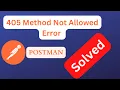 405 Method not allowed How to Fix the HTTP 405 Method Not Allowed Error POSTMAN SOLVED
