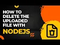 Delete a uploaded file from with Nodejs in Hindi
