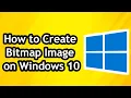 How to Create Bitmap Image on PC on Windows