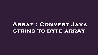 Array Convert Java string to byte array