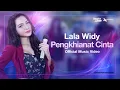 Download Lagu LALA WIDY - PENGKHIANAT CINTA (Official Music Video)