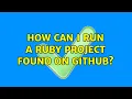 How can I run a Ruby project found on Github 3 Solutions
