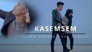 kasemsem fajar syahid feat laratu ka