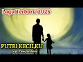 Download Lagu Putri Kecilku _ Lagu terbaru 2025