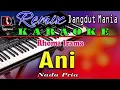 Download Lagu ANI - KARAOKE RHOMA IRAMA (NADA PRIA) DJ MIX DUT ORGEN TUNGGAL
