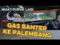 Lagu Habis bongkar,,!! Langsung ngosong ke palembang 