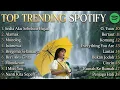 Lagu TOP TRENDING SPOTIFY 2025☔️ Playlist Lagu Galau Indonesia | Idgitaf - Sedia Aku Sebelum Hujan