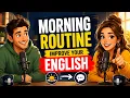 Morning Routine To Improve Your English Easy English Podcast for Conversation Practice B1