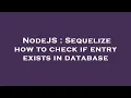 NodeJS Sequelize how to check if entry exists in database