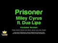 Miley Cyrus ft. Dua Lipa - Prisoner (Karaoke Version)