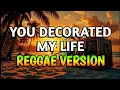 Lagu YOU DECORATED MY LIFE - REGGAE REMIX [[ DJ SOYMIX ]]