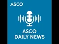 ADAURA KEYNOTE-671 and Other Key Advances in Lung Cancer at ASCO23