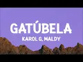 KAROL G, Maldy - GATÚBELA (Letra/Lyrics)